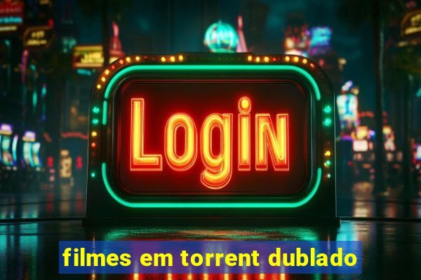 filmes em torrent dublado